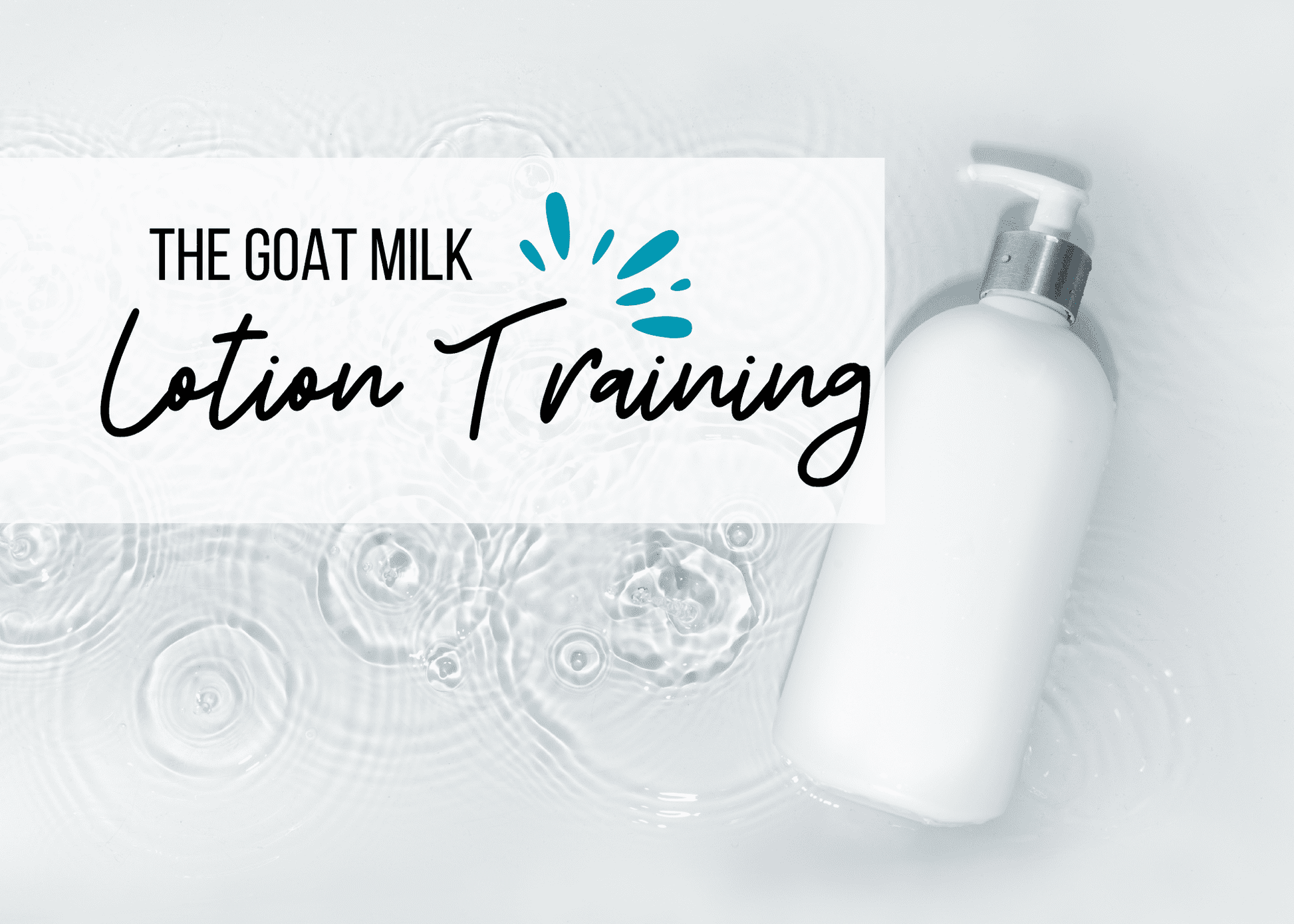White lotion bottle with pump on a light gray background, featuring 'The Goat Milk Lotion Training' text.